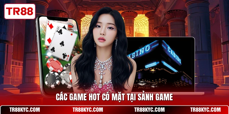 Các game hot có mặt tại sảnh game