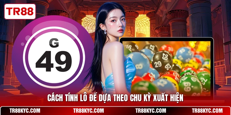 Cách tính lô đề dựa theo chu kỳ xuất hiện