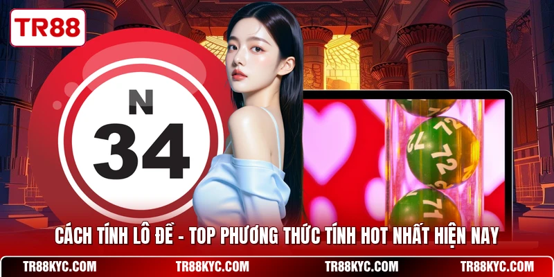 Cách Tính Lô Đề - Top Phương Thức Tính Hot Nhất Hiện Nay