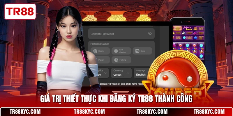 Giá trị thiết thực khi đăng ký TR88 thành công