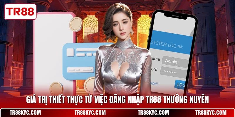 Giá trị thiết thực từ việc đăng nhập TR88 thường xuyên