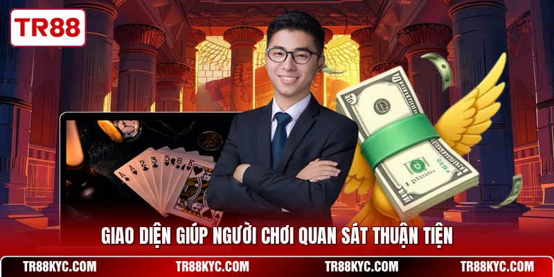 Giao diện giúp người chơi quan sát thuận tiện