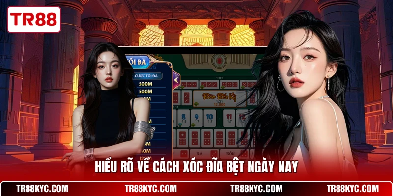 Hiểu rõ về cách xóc đĩa bệt ngày nay