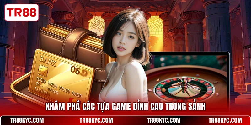 Khám phá các tựa game đỉnh cao trong sảnh