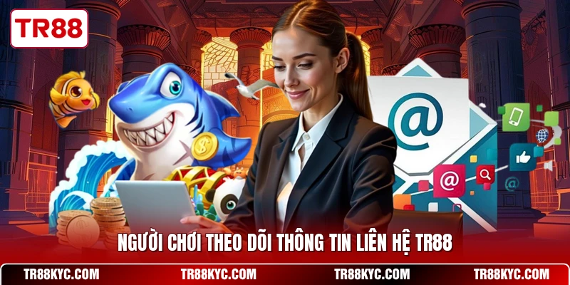 Người chơi theo dõi thông tin liên hệ TR88