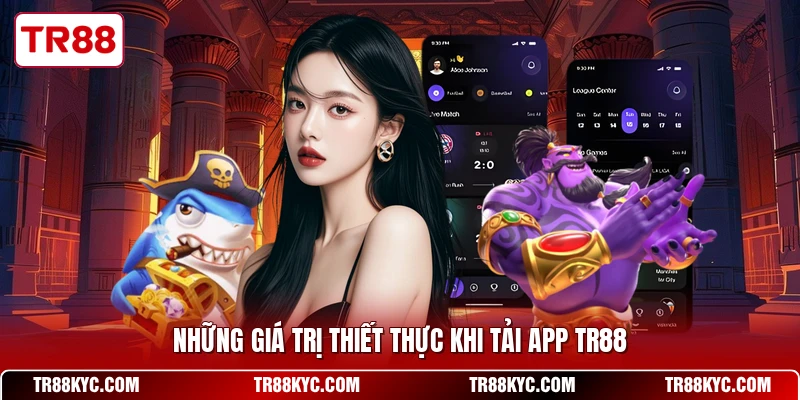 Những giá trị thiết thực khi tải app TR88