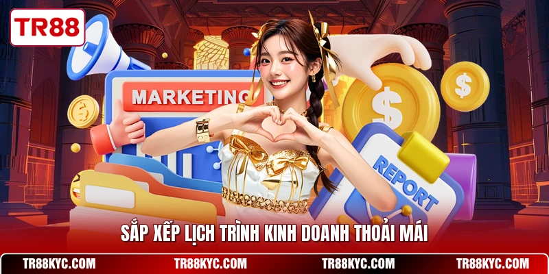 Sắp xếp lịch trình kinh doanh thoải mái