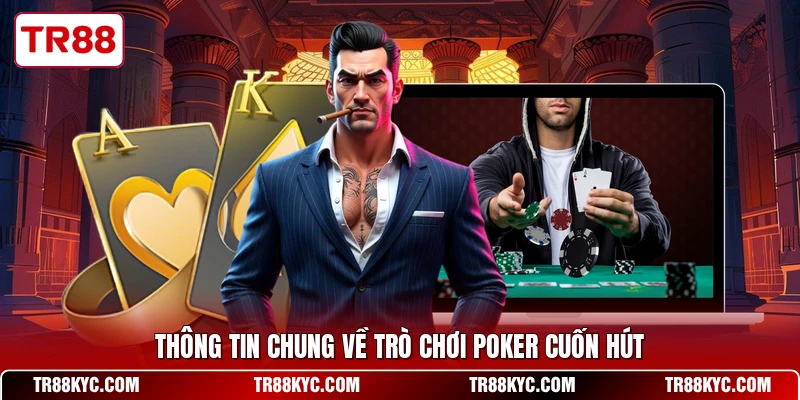 Thông tin chung về trò chơi Poker cuốn hút