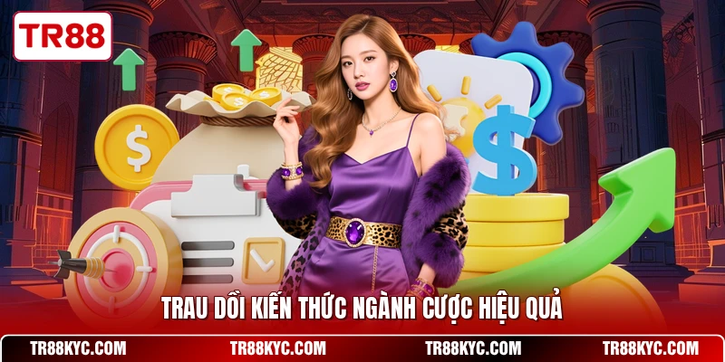 Trau dồi kiến thức ngành cược hiệu quả